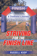 Striving for the Finish Line: A Triathlete's Journey