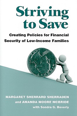 Striving to Save: Creating Policies for Financial Security of Low-Income Families - Sherraden, Margaret Sherrard, and McBride, Amanda Moore