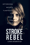 Stroke Rebel: Optimizing neuroplasticity to beat the odds