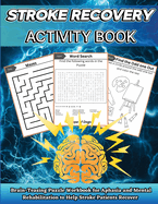 Stroke Recovery Activity Book: Brain-Teaser Puzzle Workbook for Aphasia and Mental Rehabilitation to Assist Stroke Patients in Recovering in Large Print