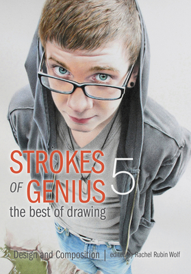 Strokes of Genius 5 - The Best of Drawing: Design and Composition - Rachel Rubin Wolf
