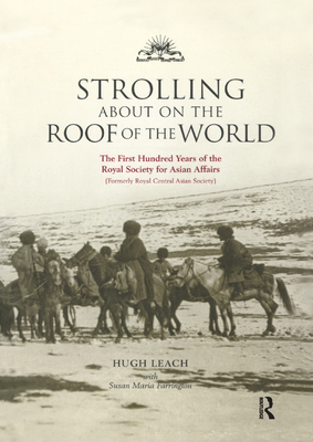 Strolling About on the Roof of the World: The First Hundred Years of the Royal Society for Asian Affairs - Farrington, Susan, and Leach, Hugh, OBE