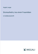 Stromaufwrts; Aus einem Frauenleben: in Grodruckschrift