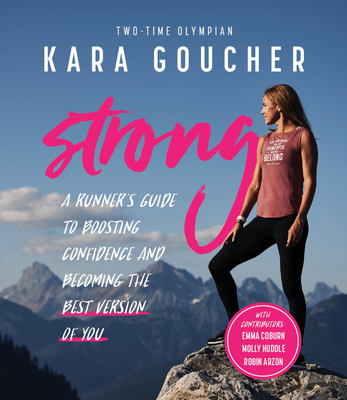 Strong: A Runner's Guide to Boosting Confidence and Becoming the Best Version of You - Goucher, Kara, and Blue Star Press (Producer)
