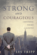 Strong and Courageous: A Devotional for Men in the Battle