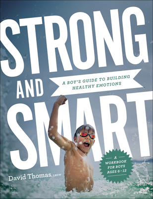Strong and Smart: A Boy's Guide to Building Healthy Emotions - Thomas, David