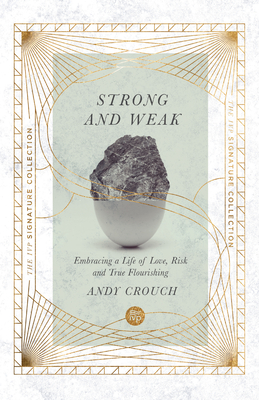 Strong and Weak - Embracing a Life of Love, Risk and True Flourishing - Crouch, Andy