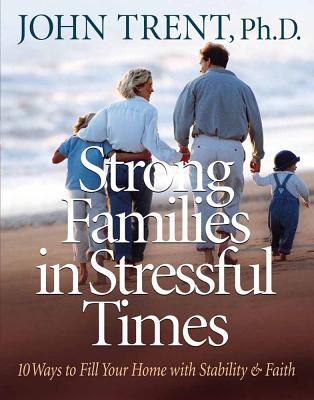 Strong Families in Stressful Times - Trent, John T, Dr.