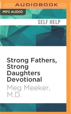 Strong Fathers, Strong Daughters Devotional: 52 Devotions Every Father Needs - Meeker, Meg, Dr., and Marlo, Coleen (Read by)