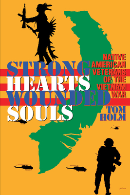 Strong Hearts, Wounded Souls: Native American Veterans of the Vietnam War - Holm, Tom