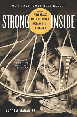 Strong Inside: Perry Wallace and the Collision of Race and Sports in the South - Maraniss, Andrew