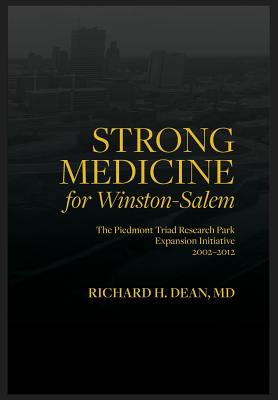 Strong medicine: The Piedmont Triad Research Park Expansion Initiative 2002- 2012 - Dean, Richard H