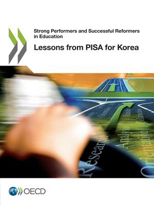 Strong Performers and Successful Reformers in Education Lessons from Pisa for Korea - Oecd