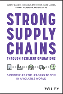 Strong Supply Chains Through Resilient Operations: Five Principles for Leaders to Win in a Volatile World