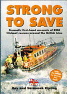 Strong to Save: Dramatic First Hand Accounts of Lifeboat Rescues Around the British Isles
