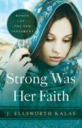 Strong Was Her Faith 22983: Women of the New Testament