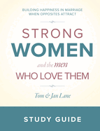Strong Women & the Men Who Love Them Study Guide: Building Happiness in Marriage When Opposites Attract