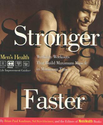 Stronger Faster: Workday Workouts That Build Maximum Muscle in Minimum Time - Kaufman, Brian Paul, and Kirchheimer, Sid, and Men's Health Books