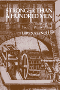 Stronger Than a Hundred Men: A History of the Vertical Water Wheel