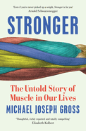 Stronger: The Untold Story of Muscle in Our Lives