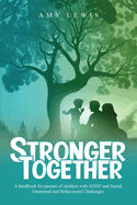 Stronger Together: A Handbook for Parents of Children with ADHD and Social, Emotional, and Behavioural Challenges