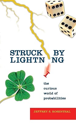 Struck by Lightning: The Curious World of Probabilities - Rosenthal, Jeffrey S