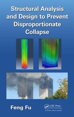 Structural Analysis and Design to Prevent Disproportionate Collapse - Fu, Feng