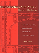 Structural Analysis of Historic Buildings: Restoration, Preservation, and Adaptive Reuse Applications for Architects and Engineers