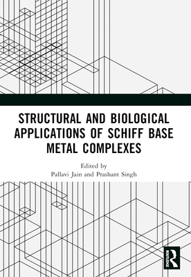 Structural and Biological Applications of Schiff Base Metal Complexes - Jain, Pallavi (Editor), and Singh, Prashant (Editor)