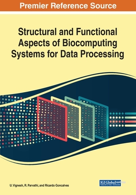 Structural and Functional Aspects of Biocomputing Systems for Data Processing - Vignesh, U. (Editor), and Parvathi, R. (Editor), and Goncalves, Ricardo (Editor)