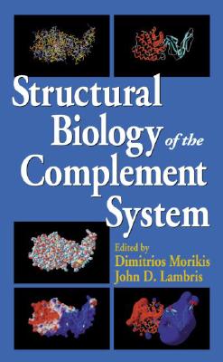 Structural Biology of the Complement System - Morikis, Dimitrios (Editor), and Lambris, John D, Ph.D. (Editor)