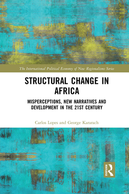 Structural Change in Africa: Misperceptions, New Narratives and Development in the 21st Century - Lopes, Carlos, and Kararach, George