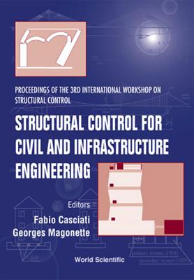 Structural Control for Civil & Infrastructure Engineering, Procs of the 3rd Intl Workshop on Structural Control - Casciati, Fabio, Dr. (Editor), and Magonette, Georges (Editor)
