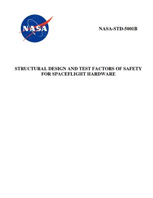 Structural Design and Test Factors of Safety for Spaceflight Hardware: Nasa-Std-5001b - NASA