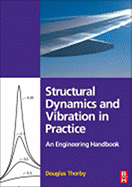 Structural Dynamics and Vibration in Practice: An Engineering Handbook