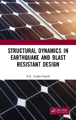 Structural Dynamics in Earthquake and Blast Resistant Design - Prasad, Bk Raghu