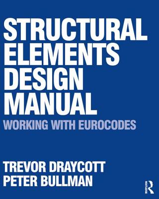 Structural Elements Design Manual: Working with Eurocodes - Draycott, Trevor, and Bullman, Peter