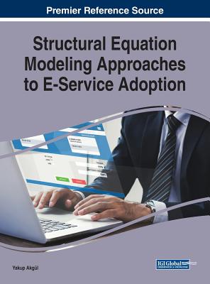 Structural Equation Modeling Approaches to E-Service Adoption - Akgl, Yakup (Editor)