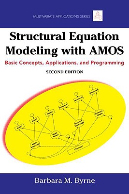 Structural Equation Modeling with Amos: Basic Concepts, Applications, and Programming, Second Edition - Byrne, Barbara M, Dr.