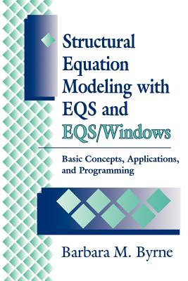 Structural Equation Modeling with Eqs and Eqs/Windows: Basic Concepts, Applications, and Programming - Byrne, Barbara