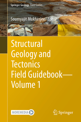 Structural Geology and Tectonics Field Guidebook -- Volume 1 - Mukherjee, Soumyajit (Editor)