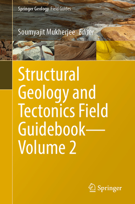 Structural Geology and Tectonics Field Guidebook--Volume 2 - Mukherjee, Soumyajit (Editor)