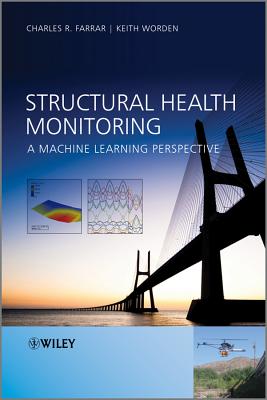 Structural Health Monitoring: A Machine Learning Perspective - Farrar, Charles R, and Worden, Keith