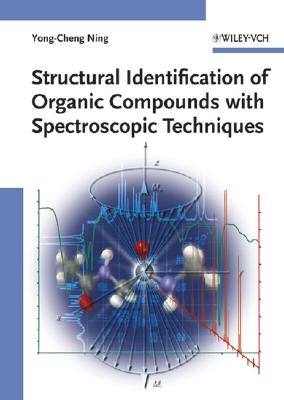 Structural Identification of Organic Compounds with Spectroscopic Techniques - Ning, Yong-Cheng, and Ernst, Richard R, Professor (Foreword by)