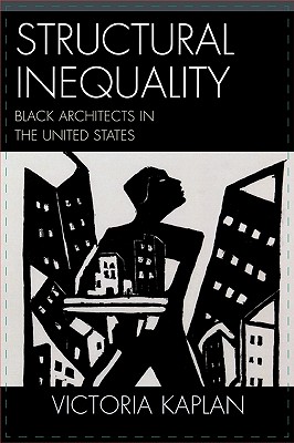 Structural Inequality: Black Architects in the United States - Kaplan, Victoria