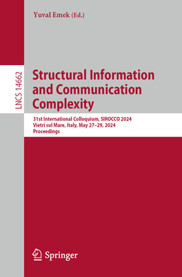 Structural Information and Communication Complexity: 31st International Colloquium, SIROCCO 2024, Vietri sul Mare, Italy, May 27-29, 2024, Proceedings - Emek, Yuval (Editor)