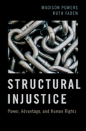 Structural Injustice: Power, Advantage, and Human Rights