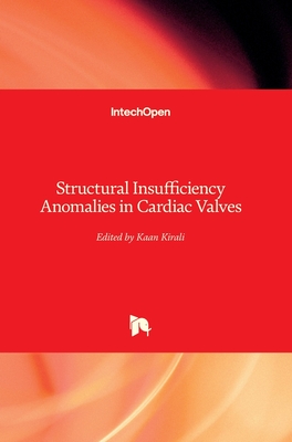 Structural Insufficiency Anomalies in Cardiac Valves - Kirali, Kaan (Editor)