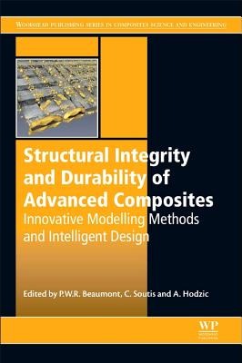 Structural Integrity and Durability of Advanced Composites: Innovative Modelling Methods and Intelligent Design - Beaumont, Peter (Editor), and Soutis, C (Editor), and Hodzic, Alma (Editor)