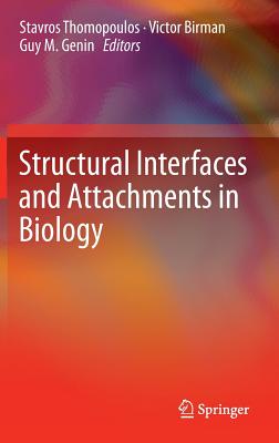 Structural Interfaces and Attachments in Biology - Thomopoulos, Stavros (Editor), and Birman, Victor (Editor), and Genin, Guy M (Editor)